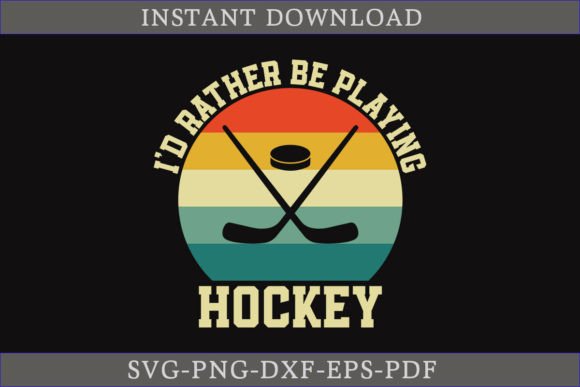 I'd Rather Be Playing Hockey SVG