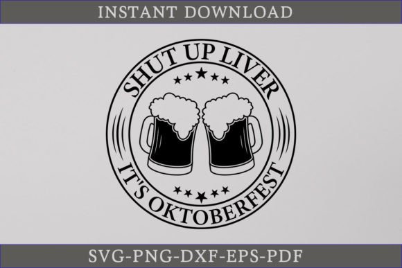 Shut Up Liver It s Oktoberfest SVG File